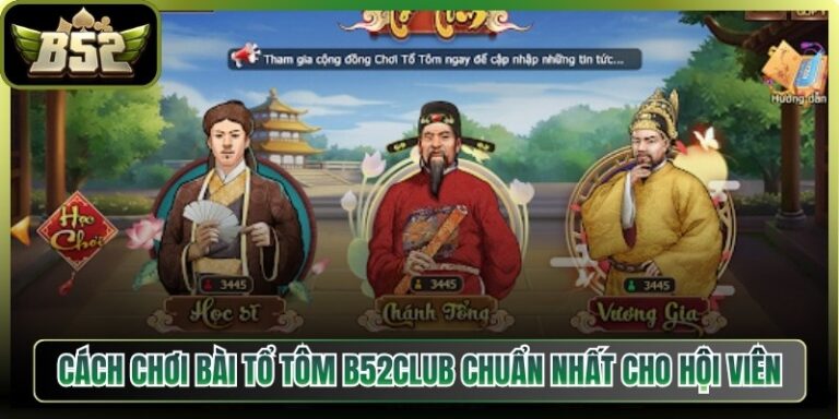 Cách Chơi Bài Tổ Tôm B52Club Chuẩn Nhất Cho Hội Viên