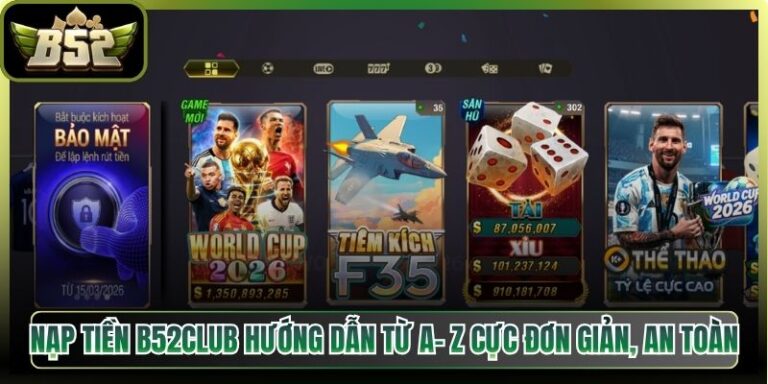 Nạp Tiền B52Club Hướng Dẫn Từ A- Z Cực Đơn Giản, An Toàn
