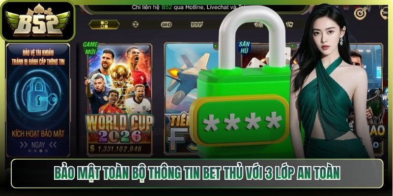 Bảo mật toàn bộ thông tin bet thủ với 3 lớp an toàn