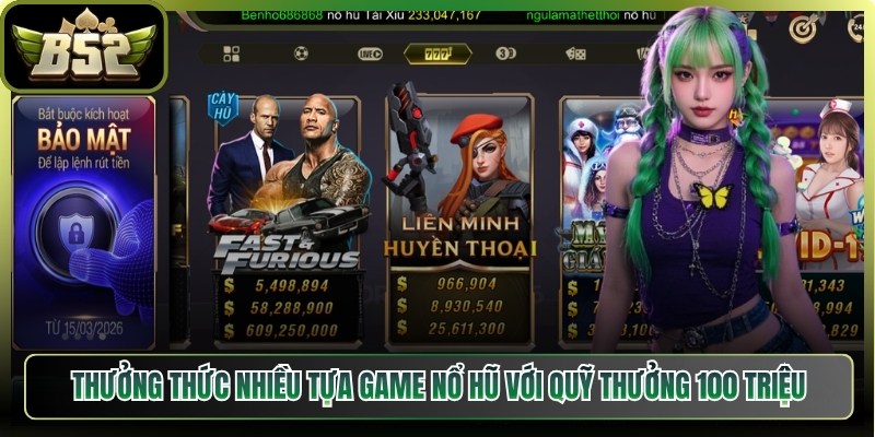 Thưởng thức nhiều tựa game nổ hũ với quỹ thưởng 100 triệu