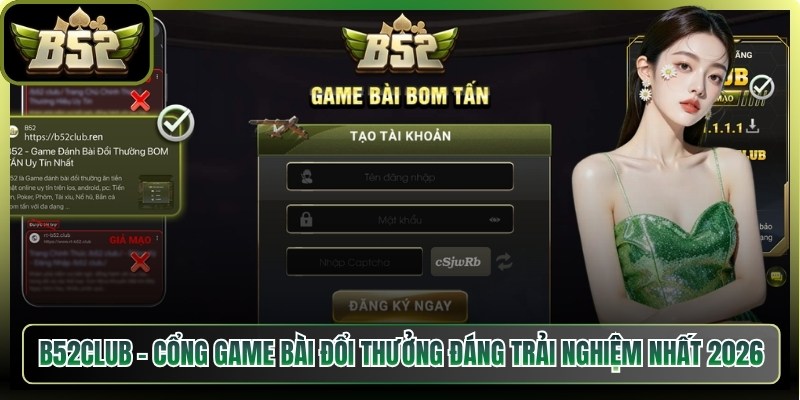 B52Club - Cổng Game Bài Đổi Thưởng Đáng Trải Nghiệm Nhất 2026