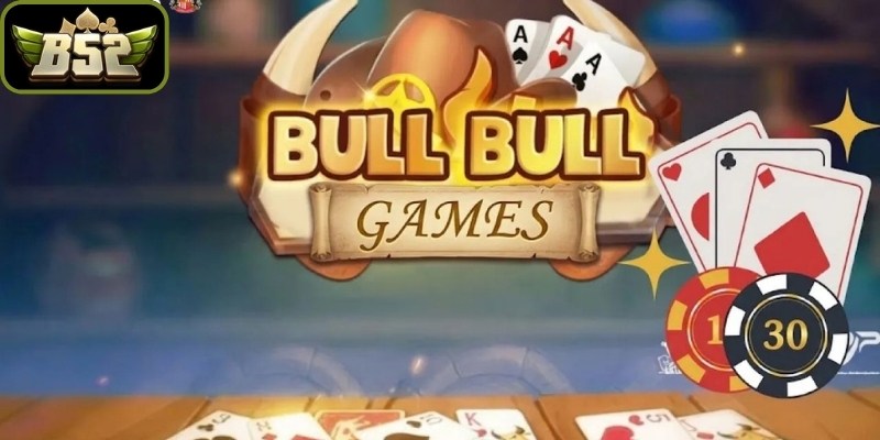 Nắm vững cách chơi bài Bull Bull B52Club và luật cơ bản 