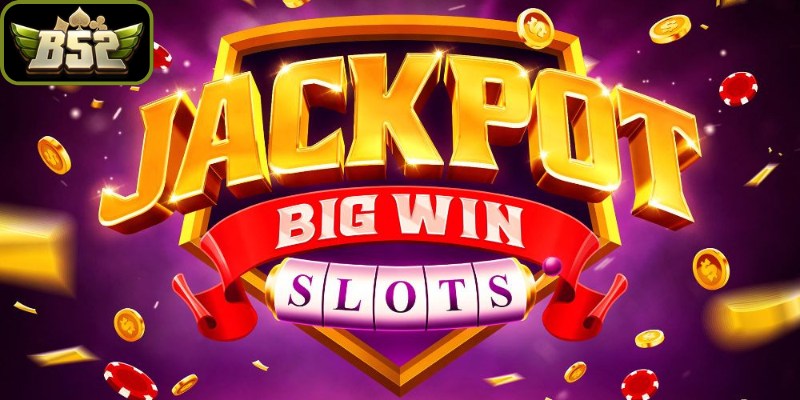 Mẹo săn thưởng hũ vàng cực đỉnh khi thực hiện cách chơi Jackpot B52Club 