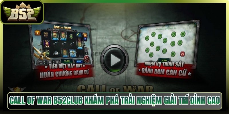 Call Of War B52Club Khám Phá Trải Nghiệm Giải Trí Đỉnh Cao