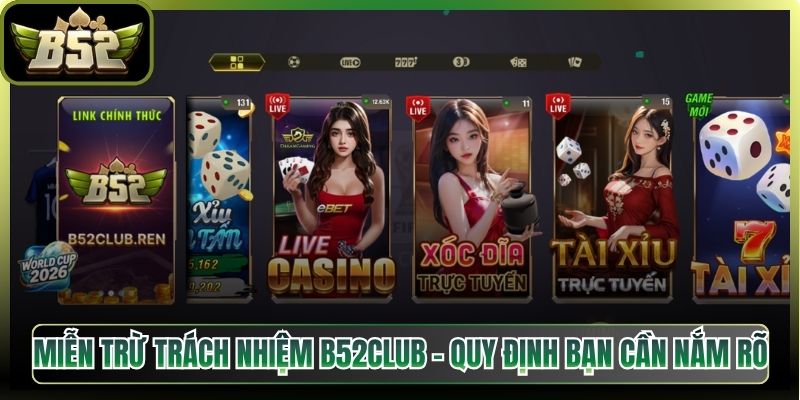 Miễn Trừ Trách Nhiệm 1 Miễn Trừ Trách Nhiệm B52Club - Quy Định Bạn Cần Nắm Rõ
