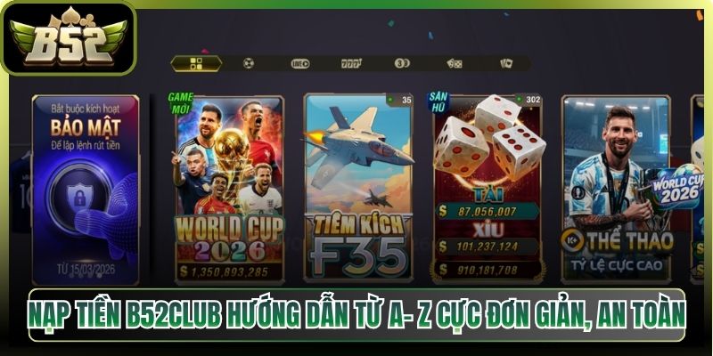 Nạp Tiền B52Club Hướng Dẫn Từ A- Z Cực Đơn Giản, An Toàn 4 Nạp Tiền B52Club Hướng Dẫn Từ A- Z Cực Đơn Giản, An Toàn