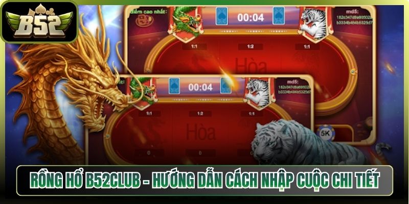 Rồng Hổ B52club - Hướng Dẫn Cách Nhập Cuộc Chi Tiết 1 Rồng Hổ B52club – Hướng Dẫn Cách Nhập Cuộc Chi Tiết